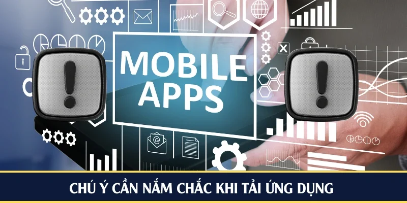 Chú ý cần nắm chắc khi tải ứng dụng